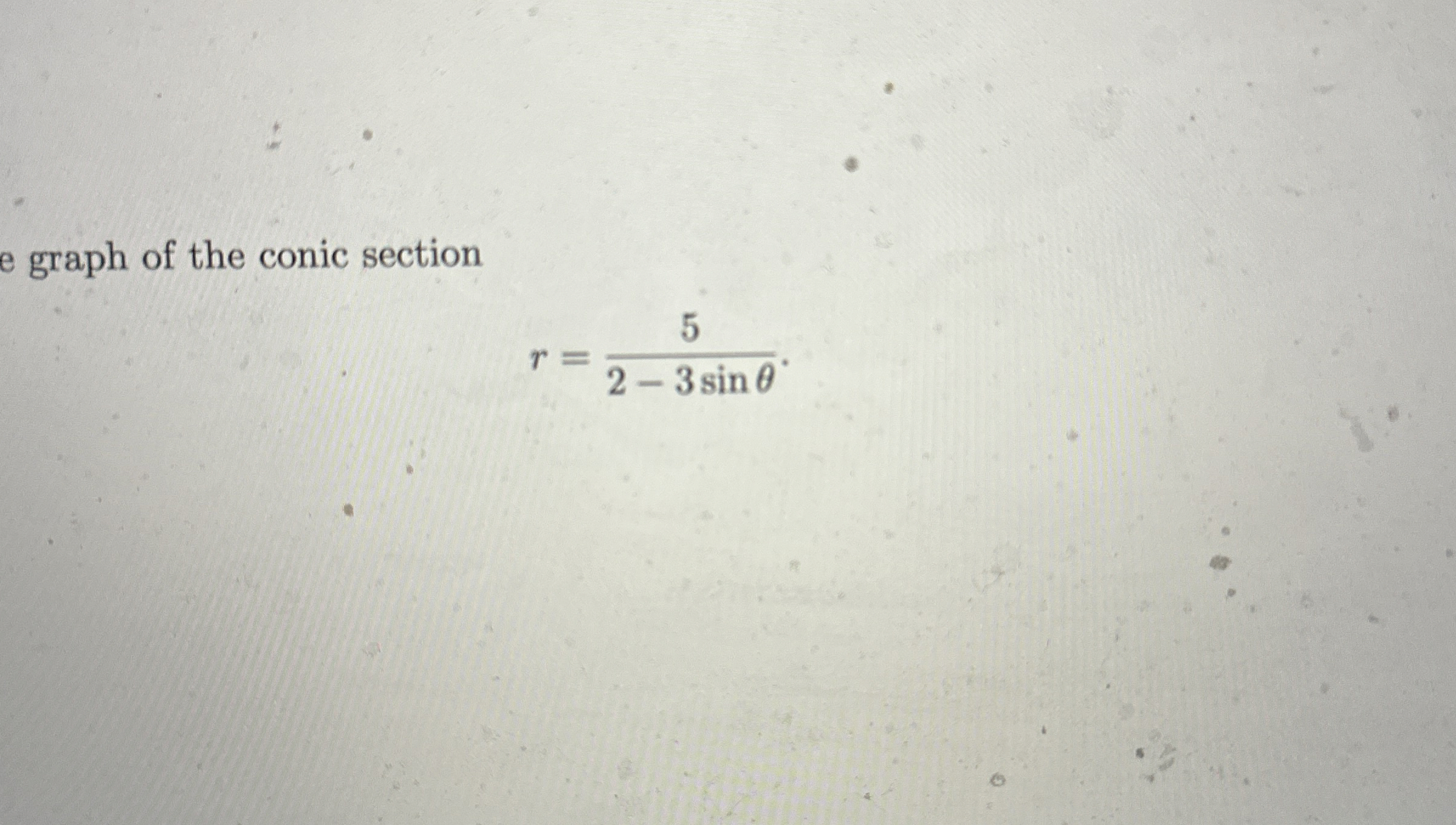 e graph of the conic section r = 5 2 - 3 s i n