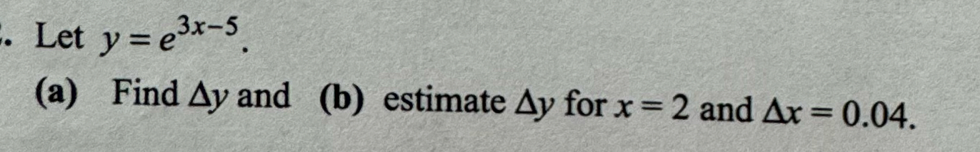 Let y = e 3 x - 5 ( a ) Find y and ( b ) estimate