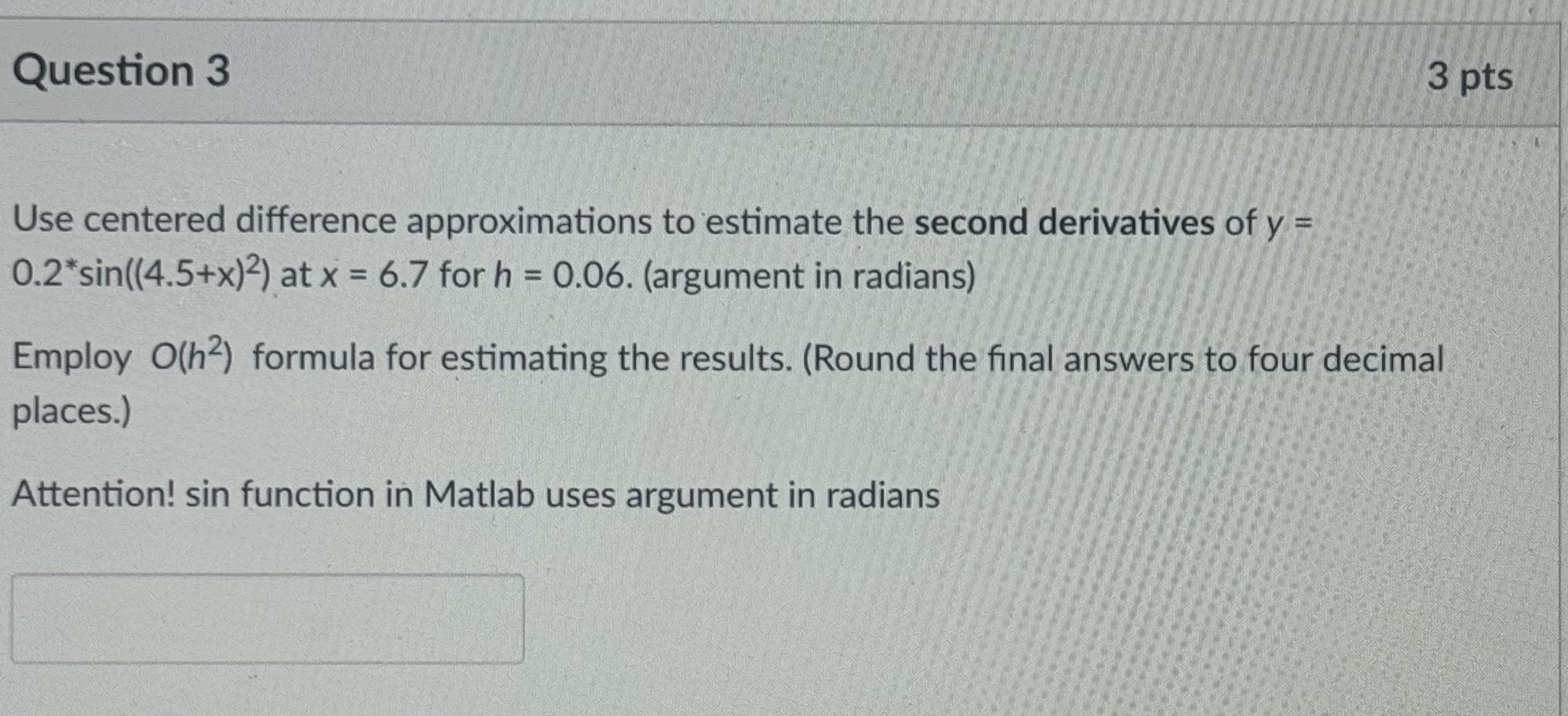 Question 3 3 pts Use centered difference