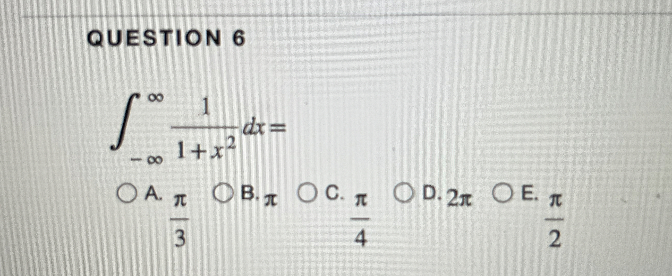 QUESTION 6 - 1 1 + x 2 d x = A . 3 B . C . 4 D .