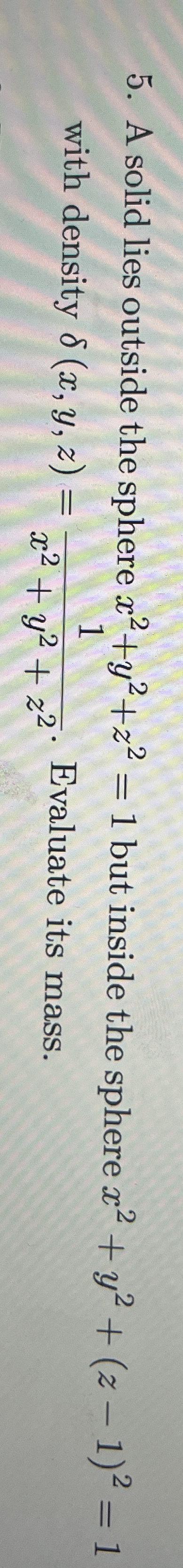 A solid lies outside the sphere x 2 + y 2 + z 2 =