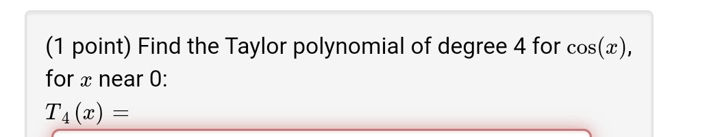 ( 1 point ) Find the Taylor polynomial of degree