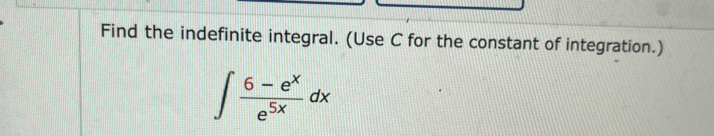 Find the indefinite integral. ( Use C for the