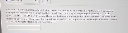 A droon traveling horizontally at 1 1 0 m s over