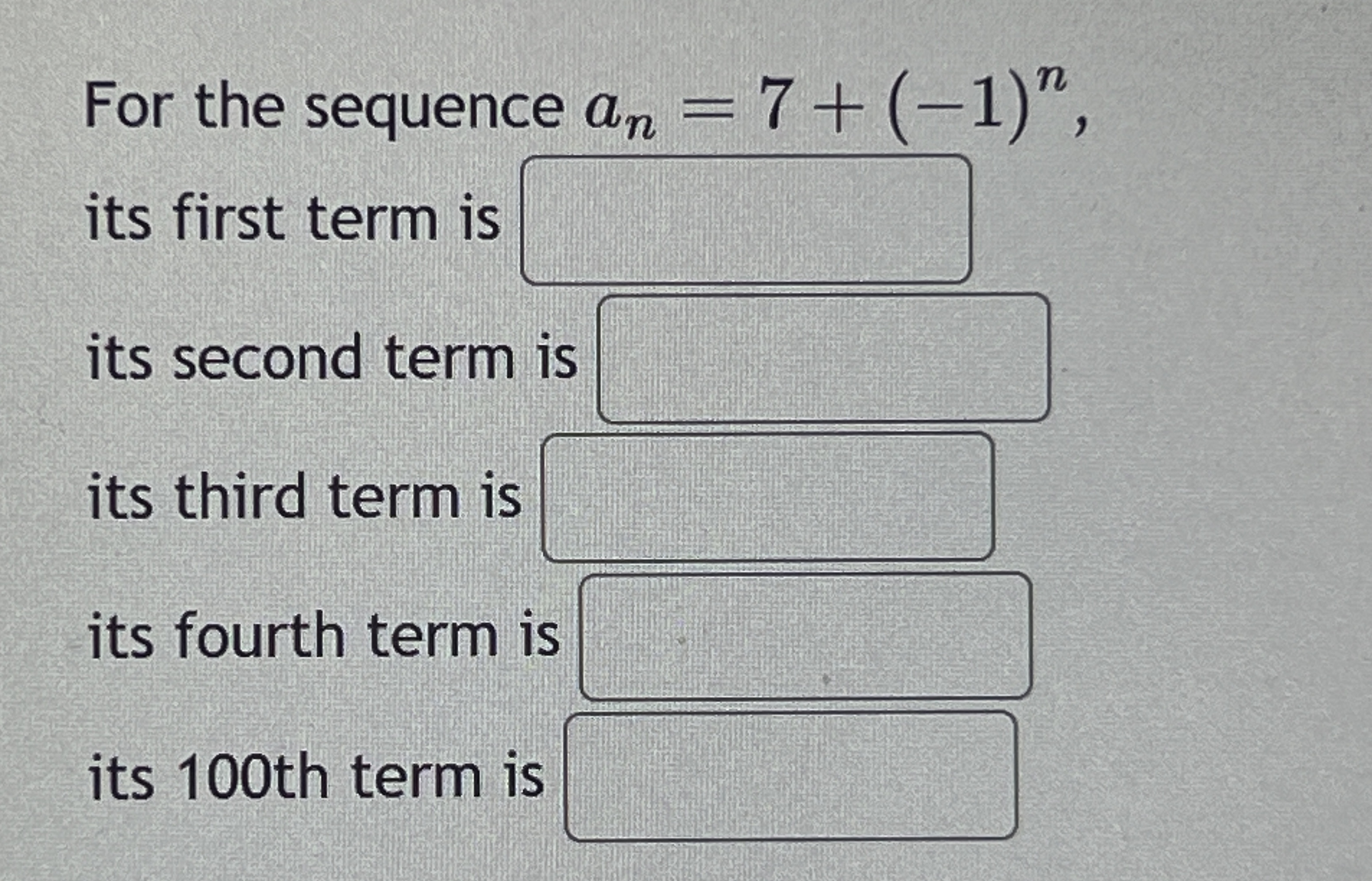 q 1 1 For the sequence a n = 7 + ( - 1 ) n , its