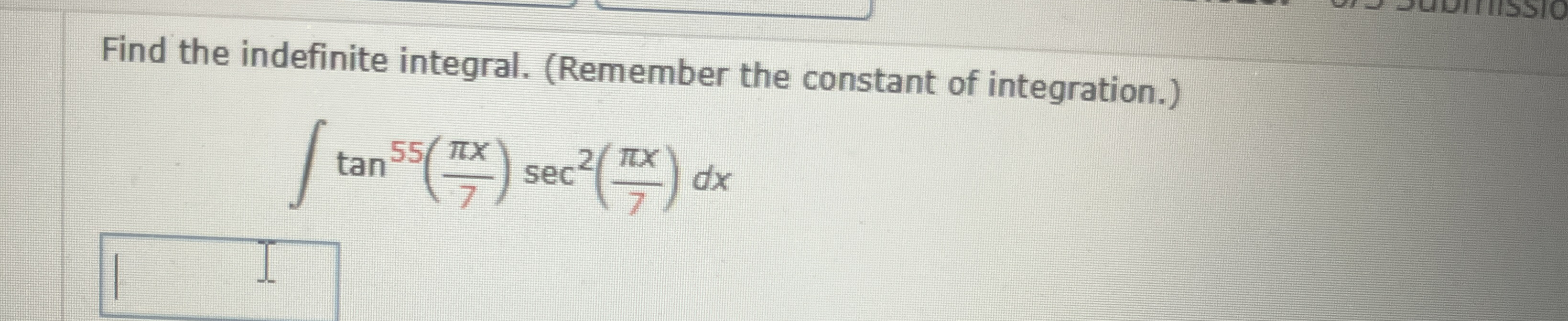 Find the indefinite integral. ( Remember the