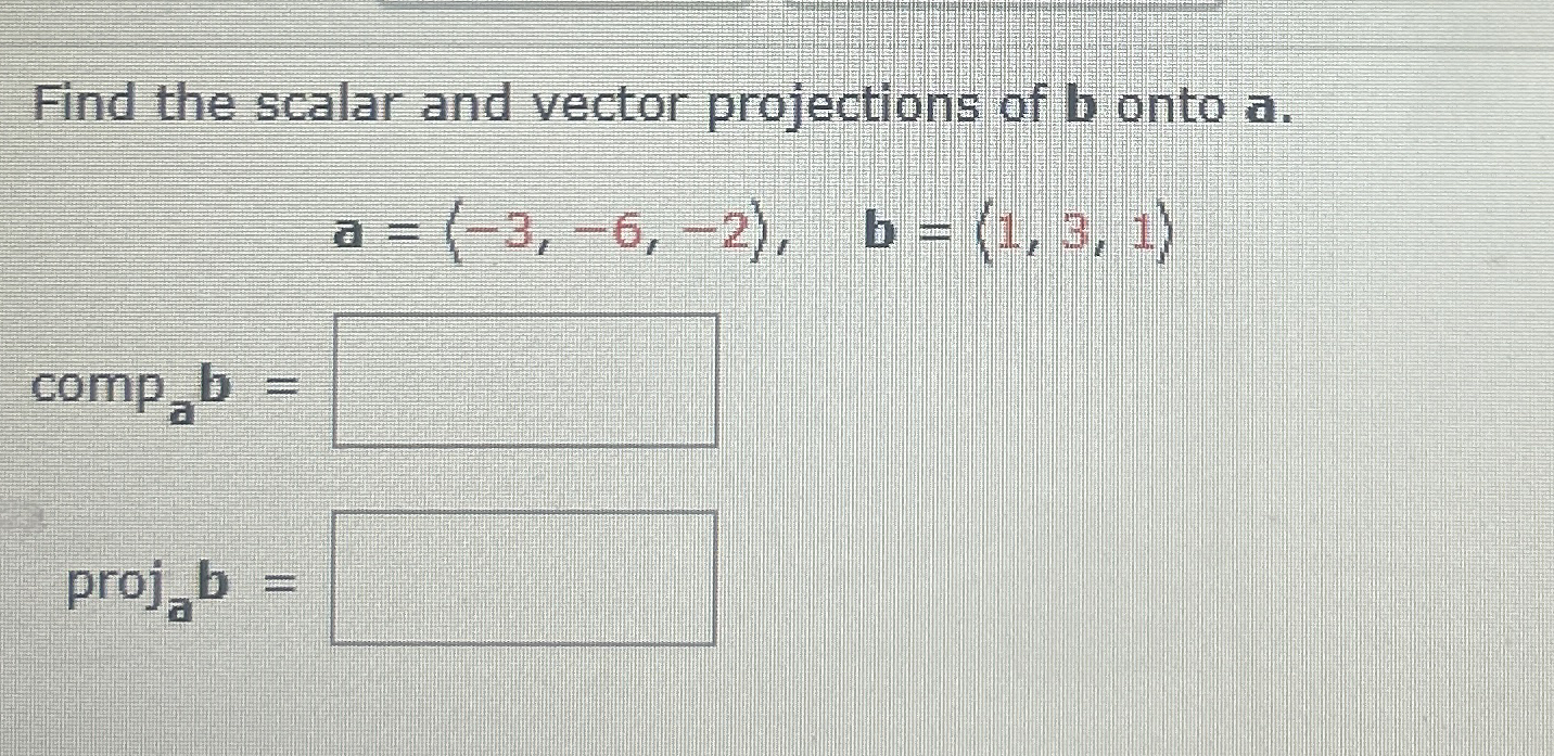 Find the scalar and vector projections of b onto