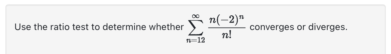 Use the ratio test to determine whether n = 1 2 n