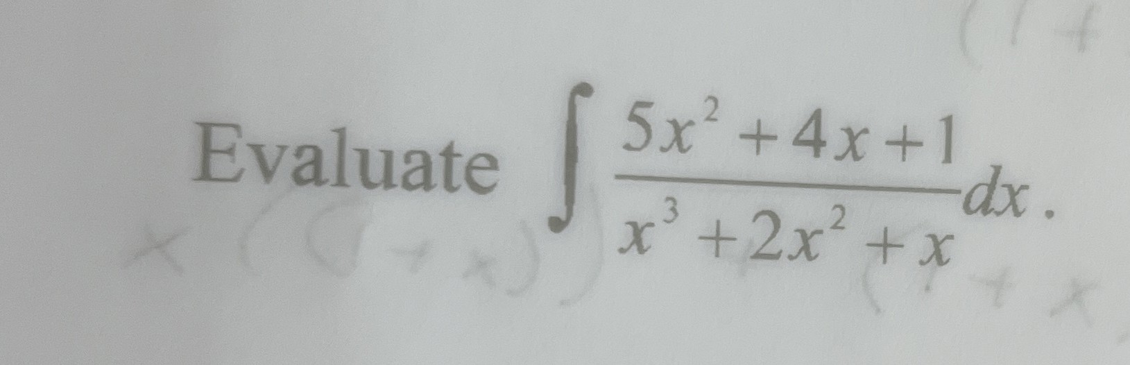 Evaluate 5 x 2 + 4 x + 1 x 3 + 2 x 2 + x d x