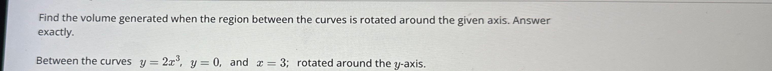 Find the volume generated when the region between