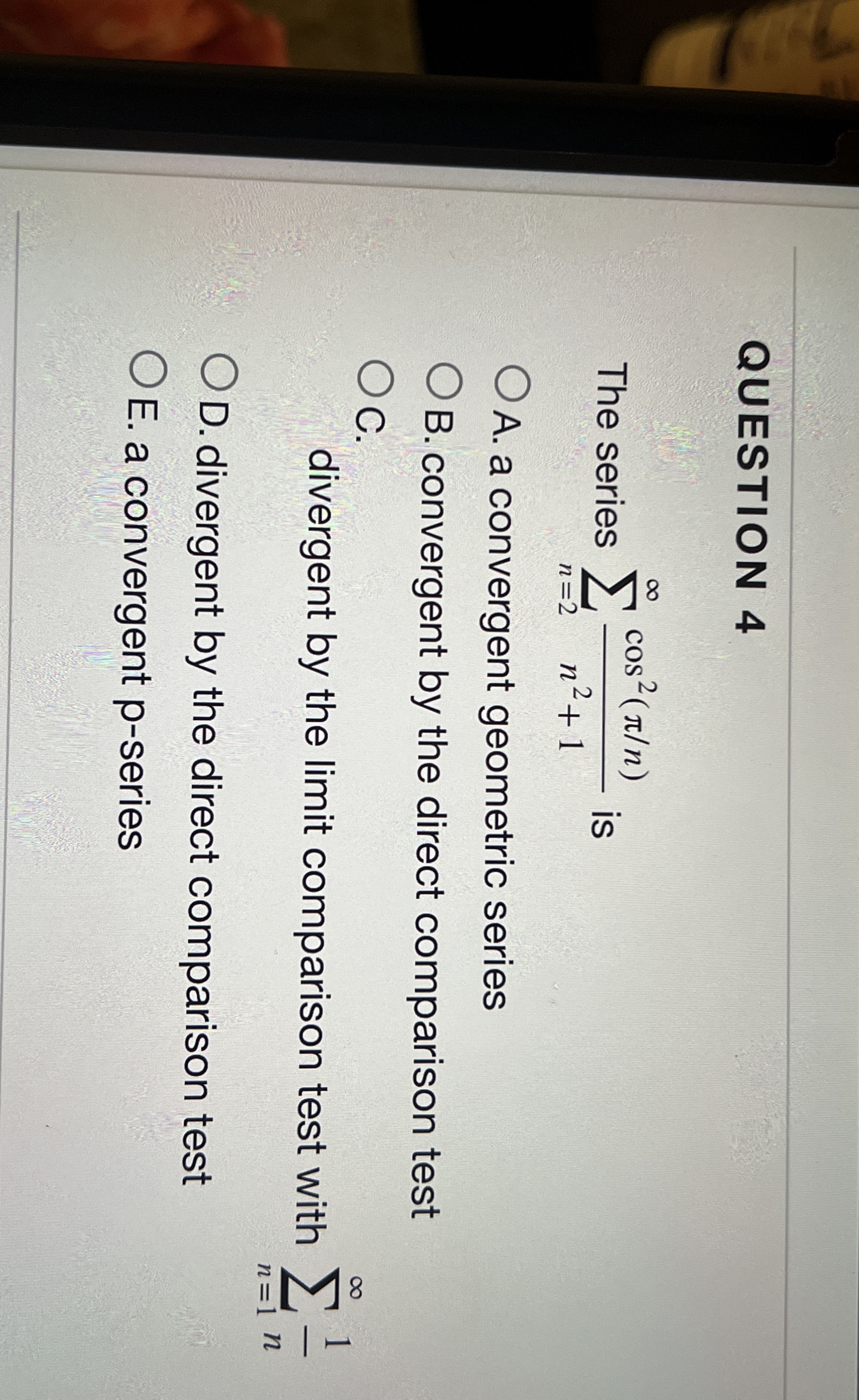 QUESTION 4 The series n = 2 c o s 2 ( n ) n 2 + 1