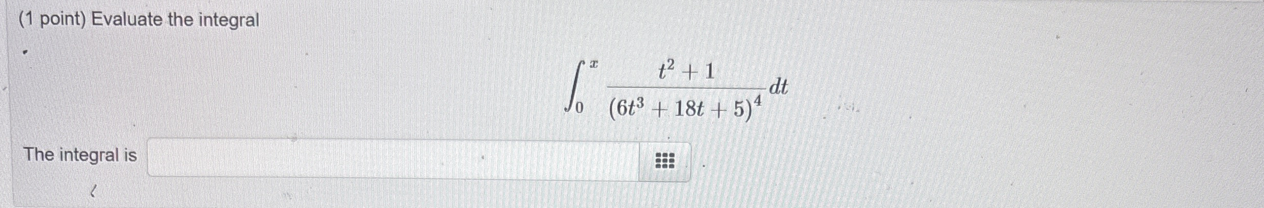 ( 1 point ) Evaluate the integral 0 x t 2 + 1 ( 6