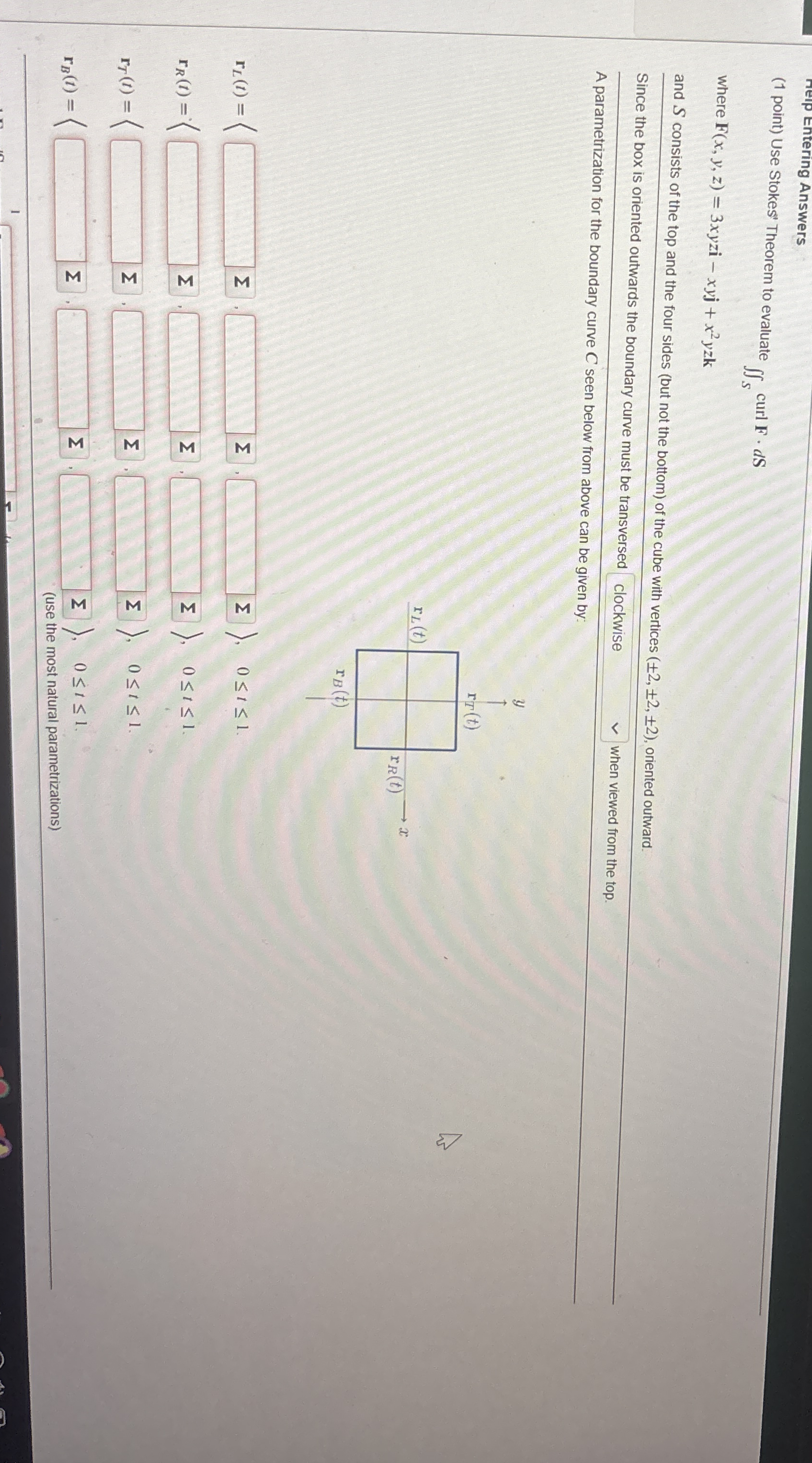 Entering Answers ( 1 point ) Use Stokes' Theorem