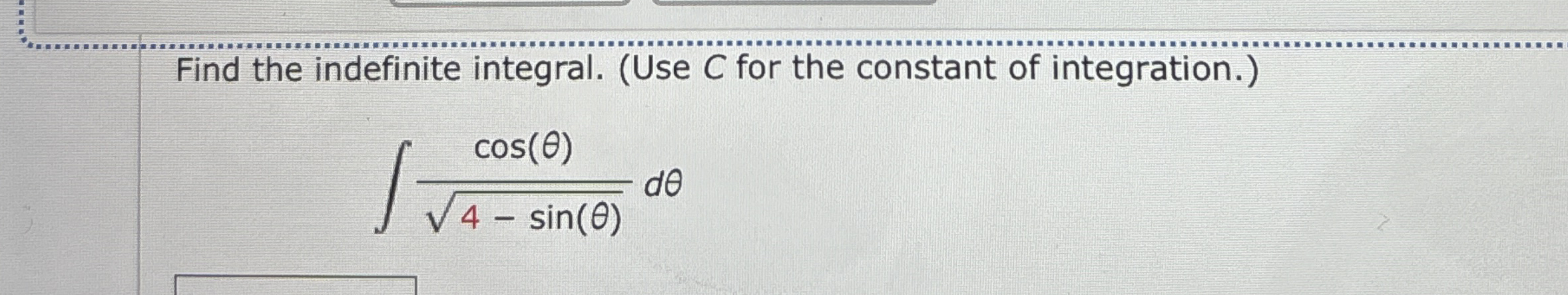 Find the indefinite integral. ( Use C for the