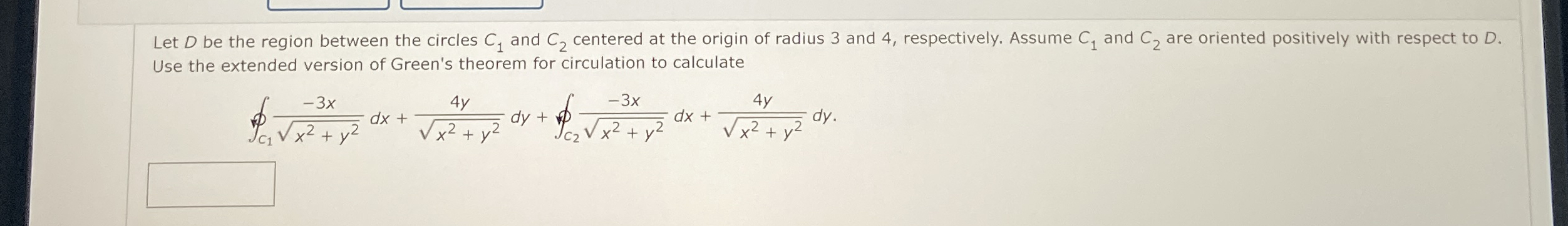 Let D be the region between the circles C 1 and C