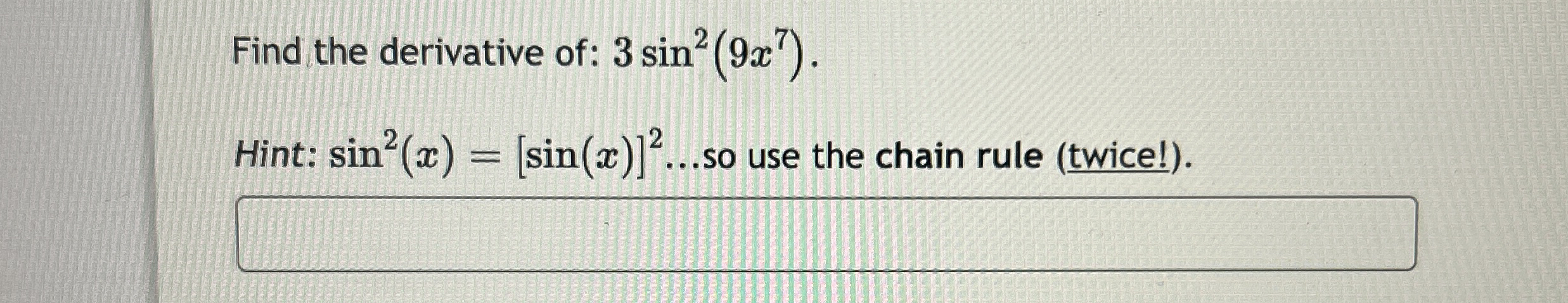 Find the derivative of: 3 s i n 2 ( 9 x 7 ) .