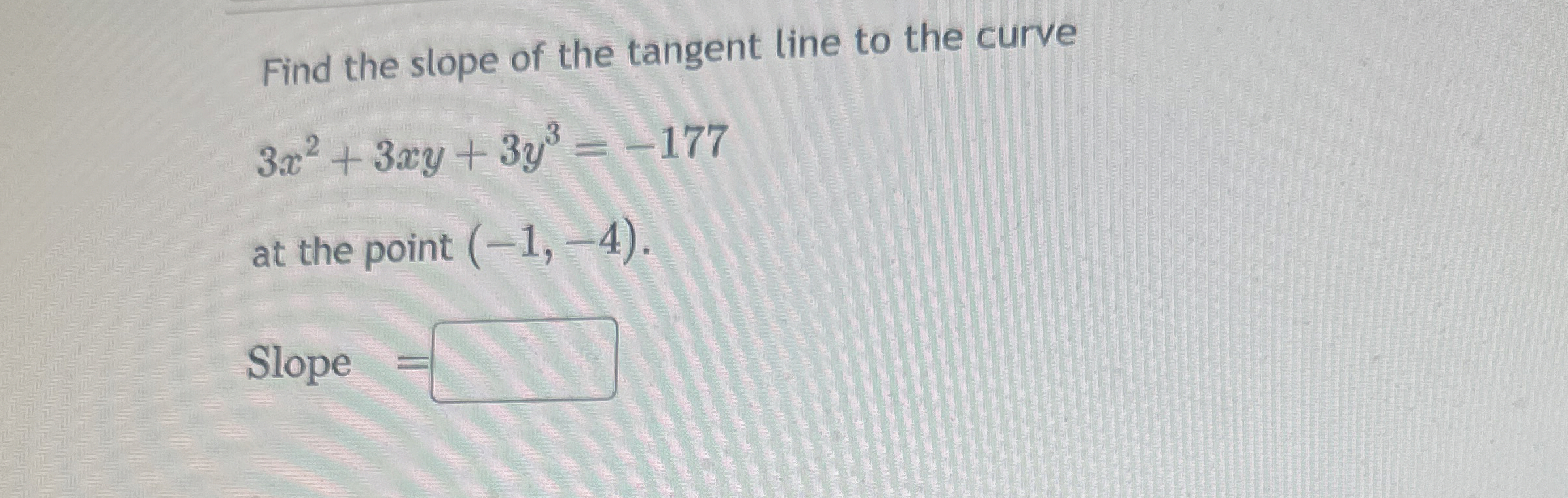 Find the slope of the tangent line to the curve 3