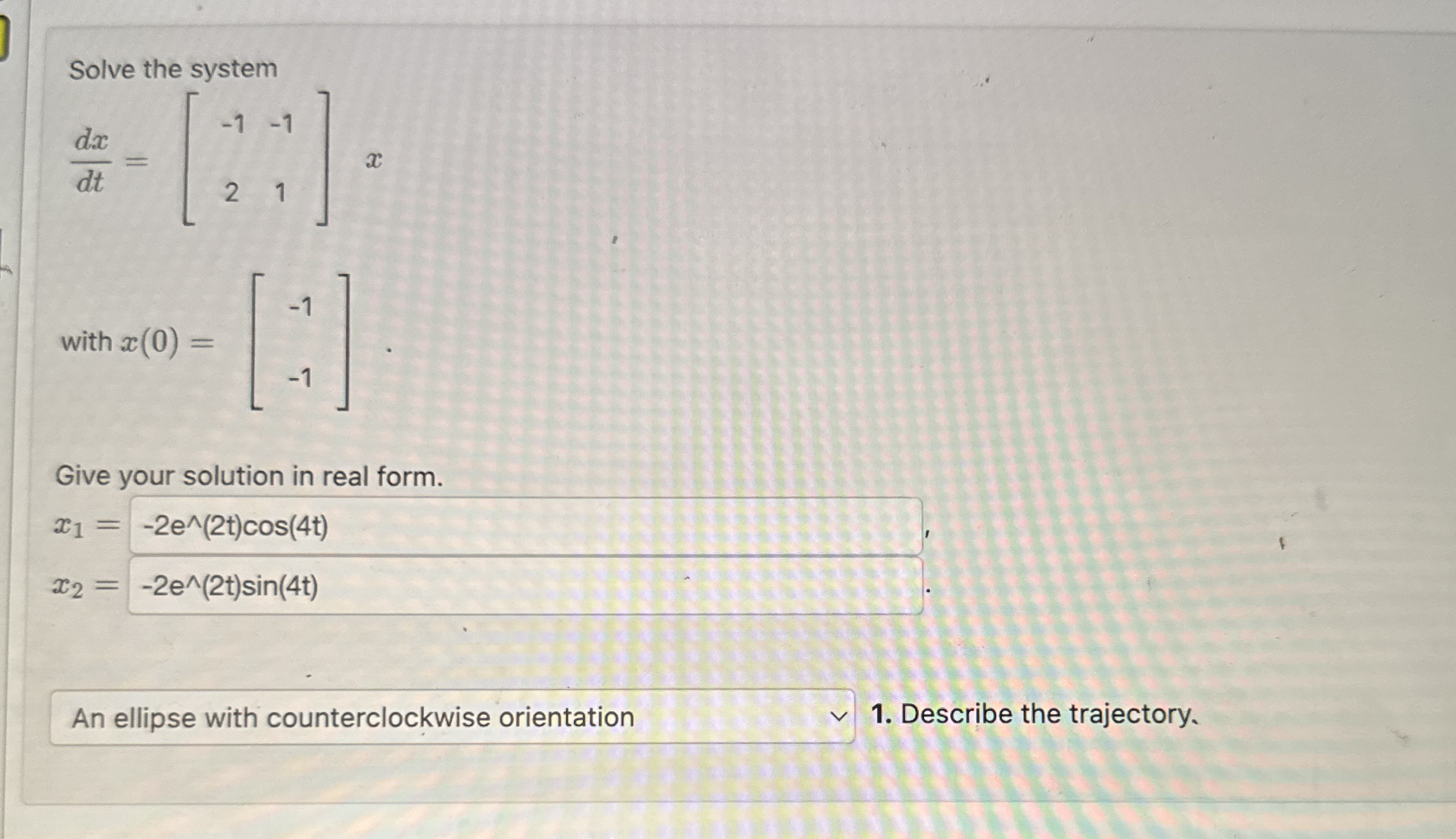 Solve the system d x d t = [ - 1 - 1 1 ] 2 x with