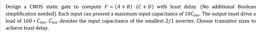 Design a CMOS static gate to compute F = ( A + B