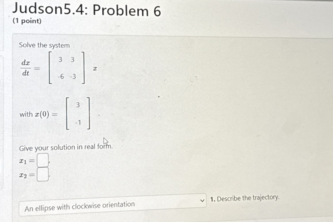 Judson 5 . 4 : Problem 6 ( 1 point ) Solve the