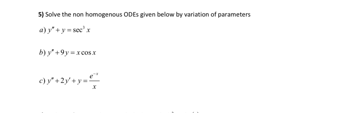 Solve the non homogenous ODEs given below by