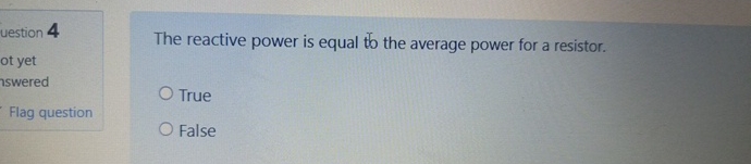 uestion 4 The reactive power is equal to the