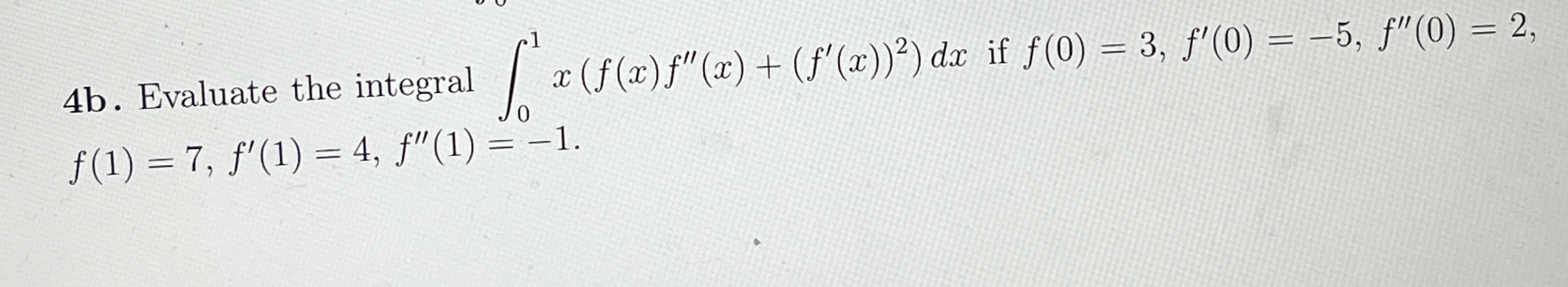 4 b . Evaluate the integral 0 1 x ( f ( x ) f ' '
