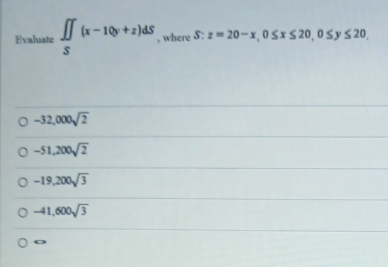 Evaluate S ( x - 1 0 y + z ) d S , where S : z =