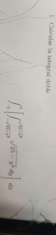 Calcular la integral doble - 5 5 [ - 2 5 - x 2 2