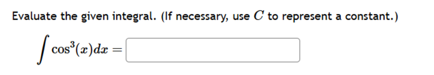 C to represent a constant. \ int cos ^ ( 3 ) ( x