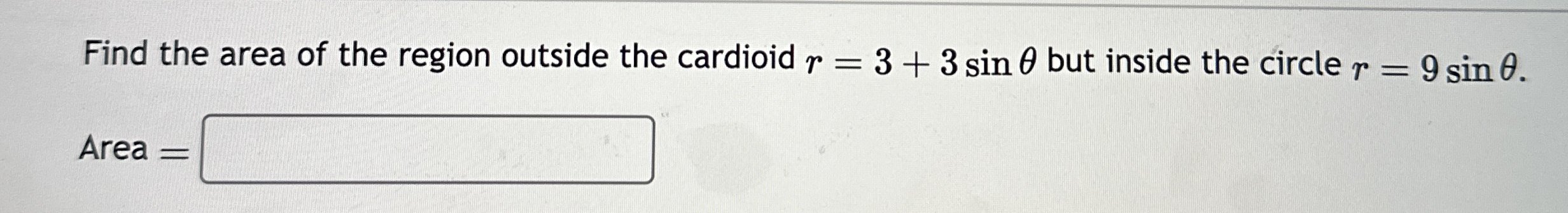 Find the area of the region outside the cardioid