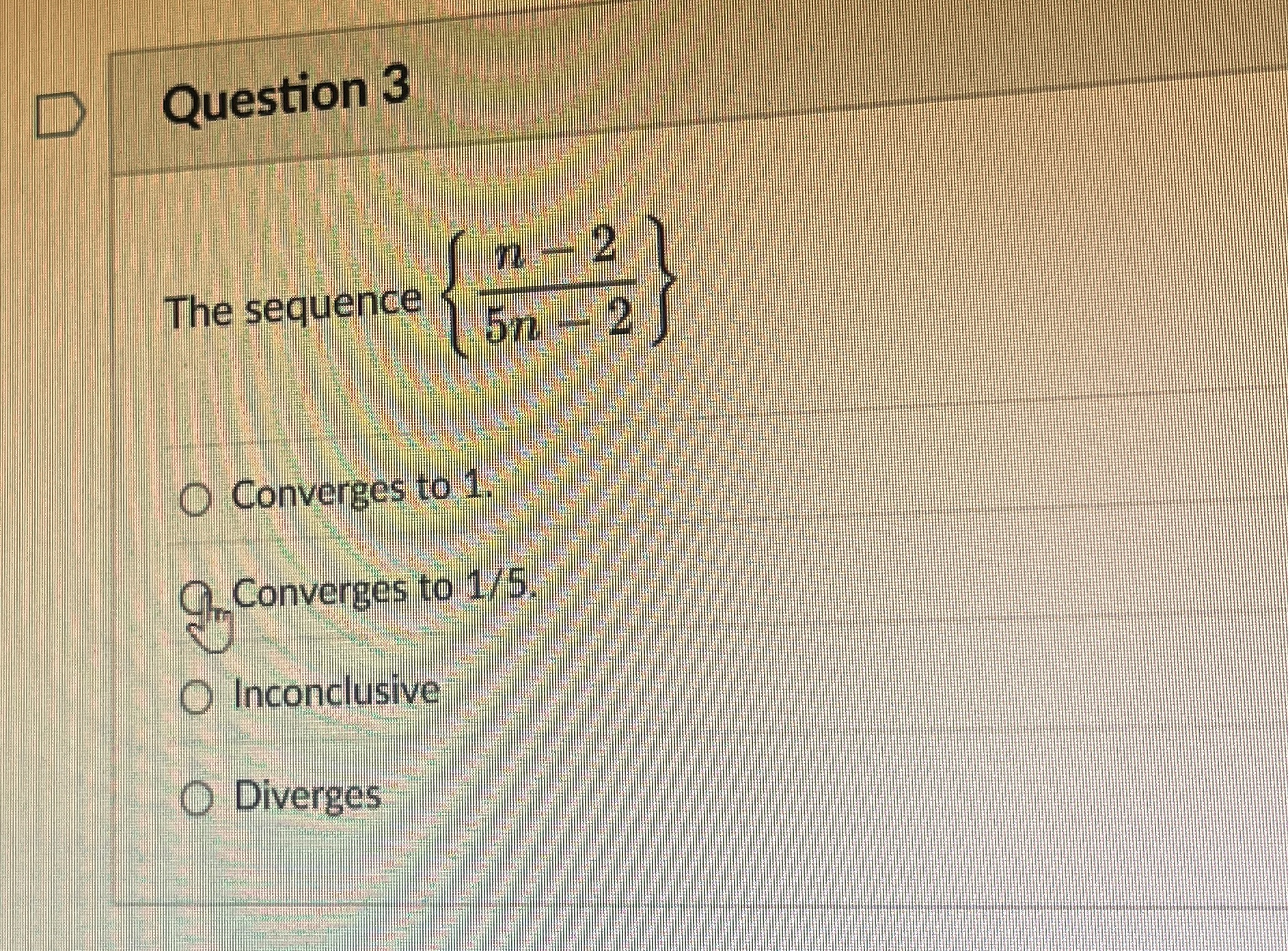 Question 3 The sequence { n - 2 5 n - 2 }