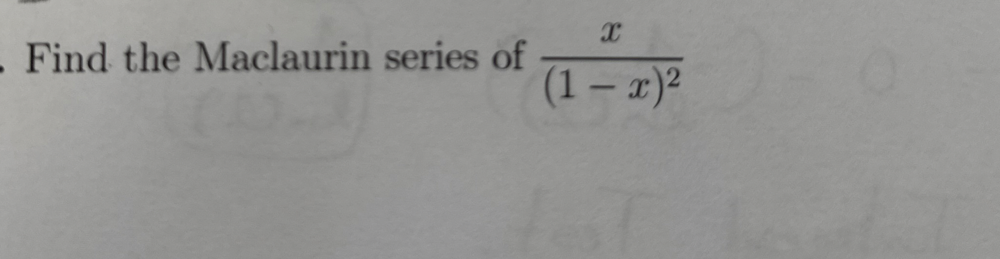 Find the Maclaurin series of x ( 1 - x ) 2