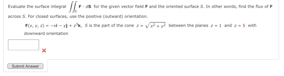 Evaluate the surface integral S F * d S for the