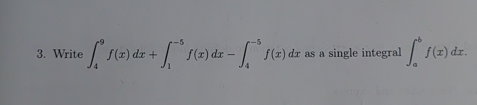 Write 4 9 f ( x ) d x + 1 - 5 f ( x ) d x - 4 - 5