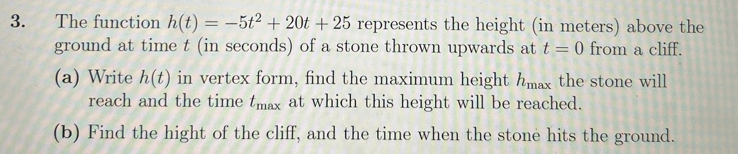 The function h ( t ) = - 5 t 2 + 2 0 t + 2 5