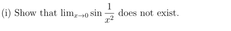 ( i ) Show that lim x 0 s i n ( 1 x 2 ) does not