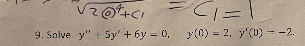 Solve y ' ' + 5 y ' + 6 y = 0 , y ( 0 ) = 2 , y '