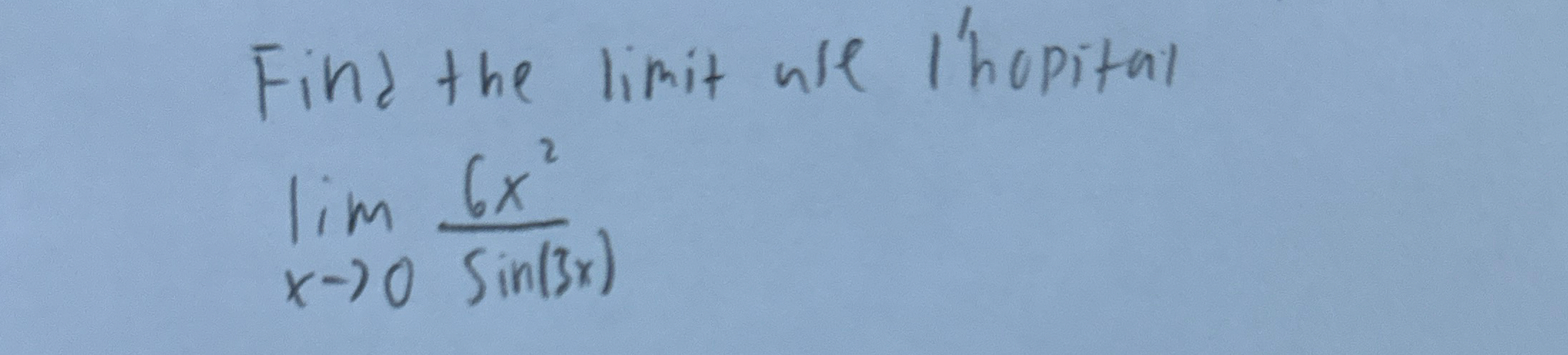 Find the limit Use I'hopital lim x 0 6 x 2 s i n