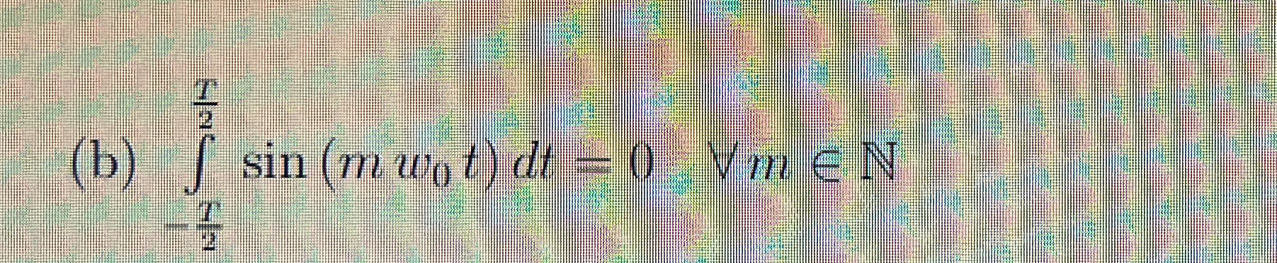 ( b ) - T 2 T 2 s i n ( m w 0 t ) d t = 0 , AAminN