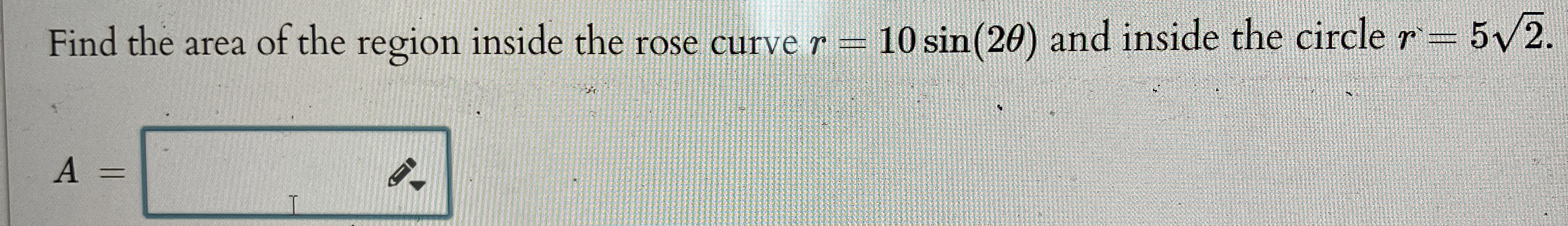 Find the area of the region inside the rose curve