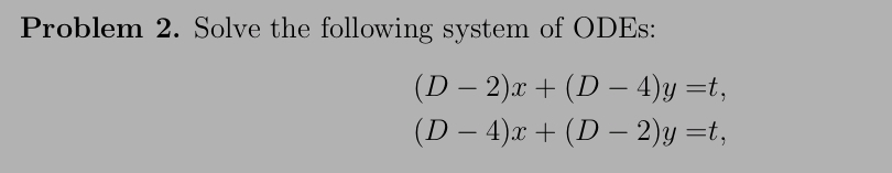 Problem 2 . Solve the following system of ODEs: (