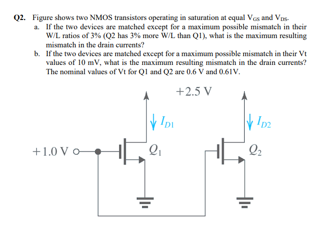 Q 2 . Figure shows two NMOS transistors operating