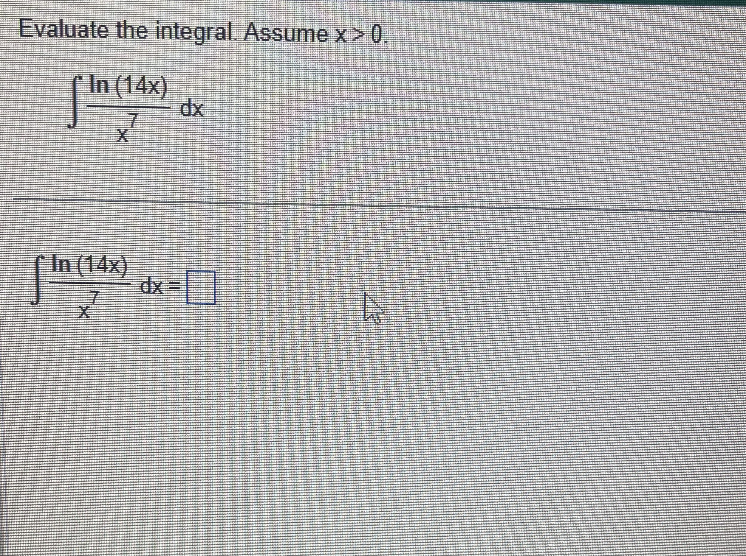 Evaluate the integral. Assume x  style=