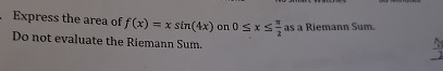 Express the area of f ( x ) = x s i n ( 4 x ) on