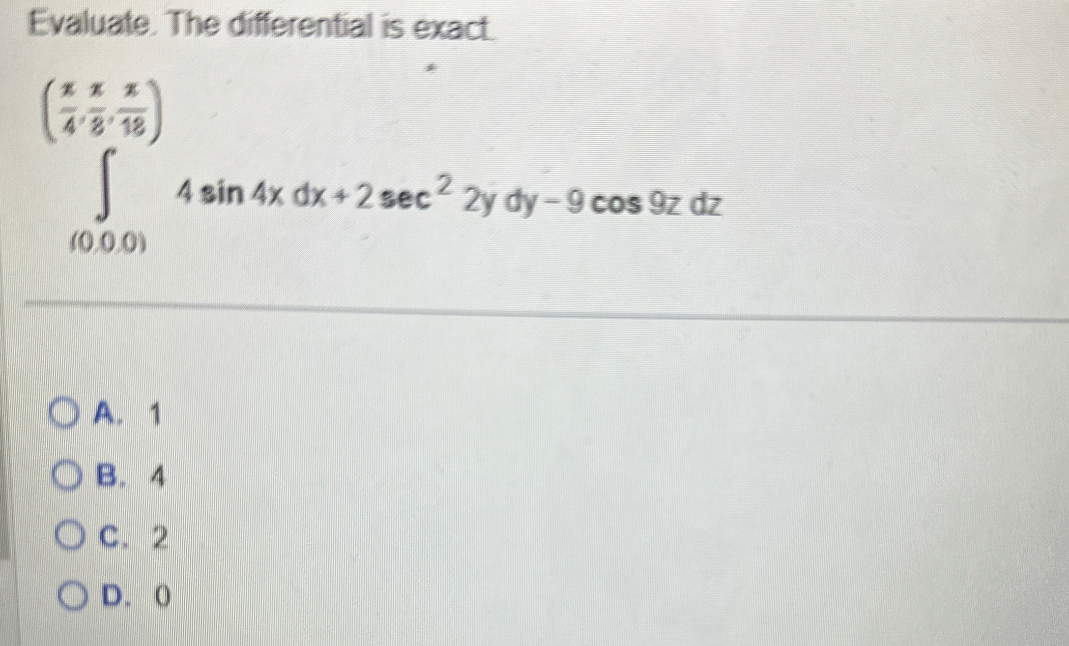 Evaluate. The differential is exact. ( ( ( 0 ) (
