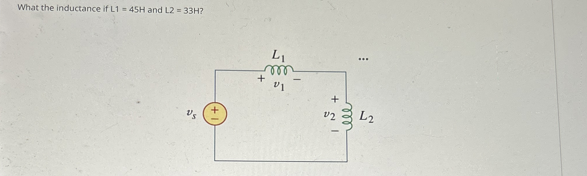 What the inductance if L 1 = 4 5 H and L 2 = 3 3