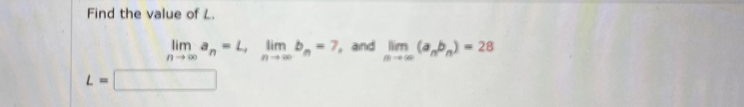 Find the value of L . L = , lim n a n = L , lim n