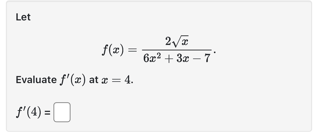 Let f ( x ) = 2 x 2 6 x 2 + 3 x - 7 Evaluate f '