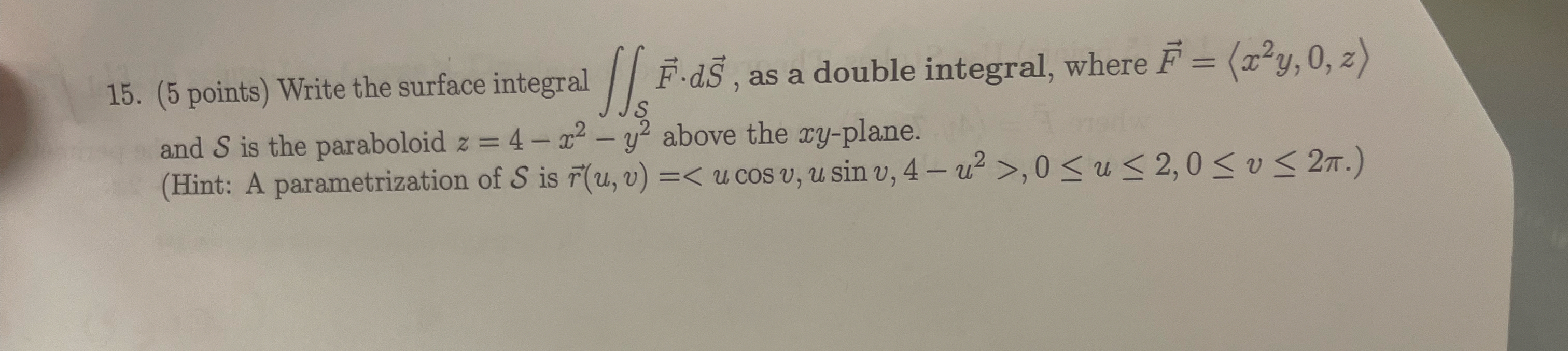( 5 points ) Write the surface integral S 2 vec (